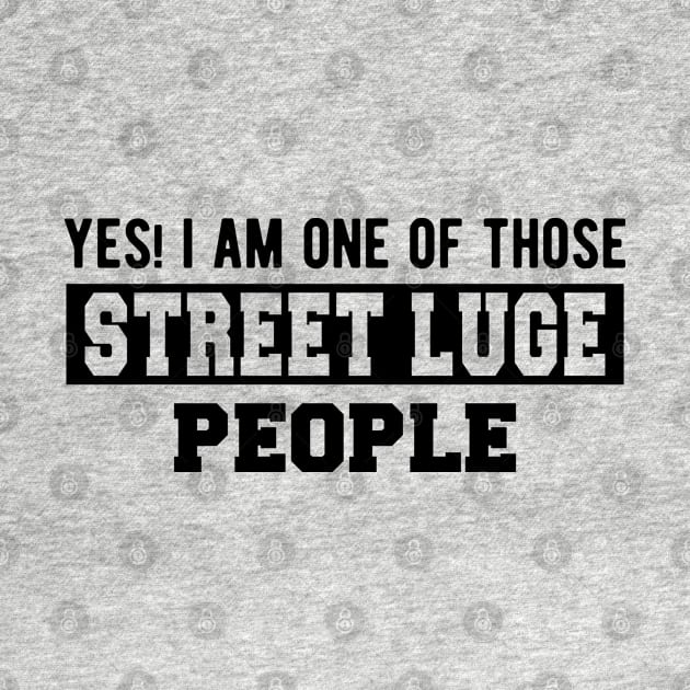 Street Luge - Yes! I am one of those Street Luge People by KC Happy Shop